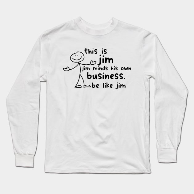 Funny This Is Jim Shirt - this is jim jim minds his own business be like jim Long Sleeve T-Shirt by Y2KSZN